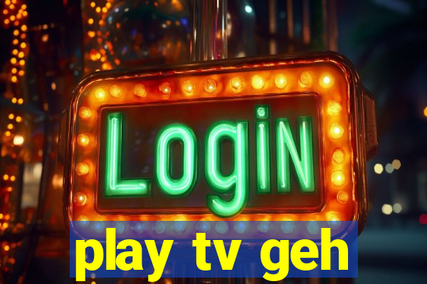 play tv geh